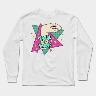 Talk to the hand Long Sleeve T-Shirt